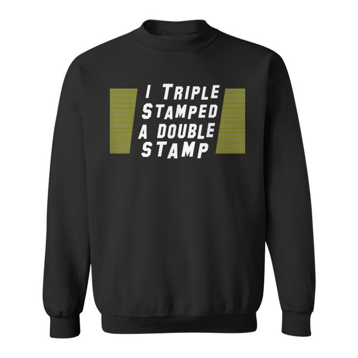 I Triple Stamped A Double Stamp Dumb Movie Sweatshirt