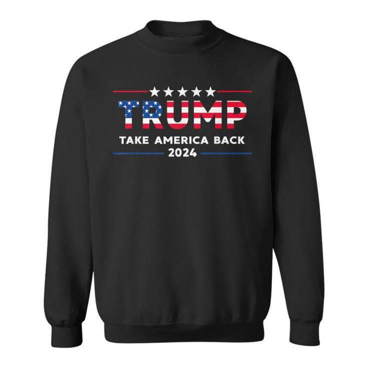Trump 2024 Take America Back American Flag Trump 2024 Sweatshirt
