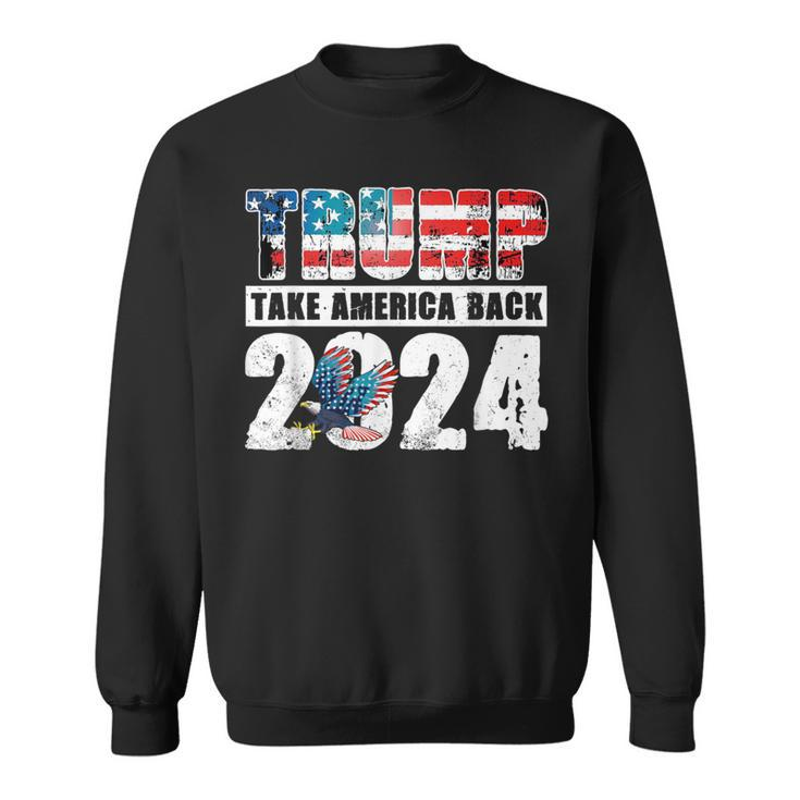 Trump 2024 Flag Take America Back 4Th Of July Trump 2024 Sweatshirt