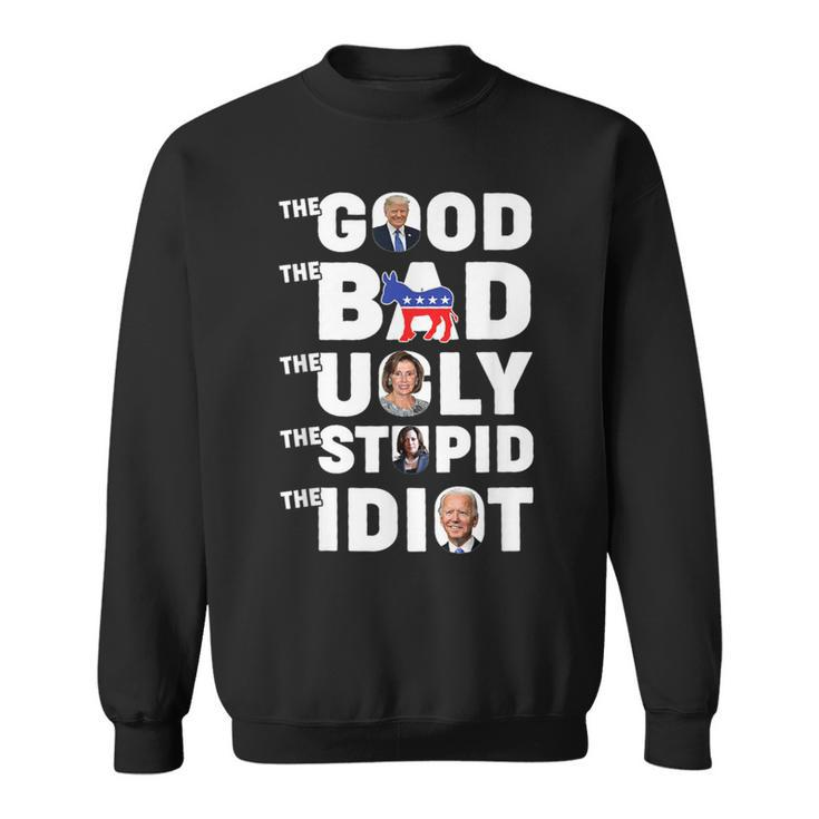 Trump The Good The Bad The Ugly The Stupid The Idiot Sweatshirt