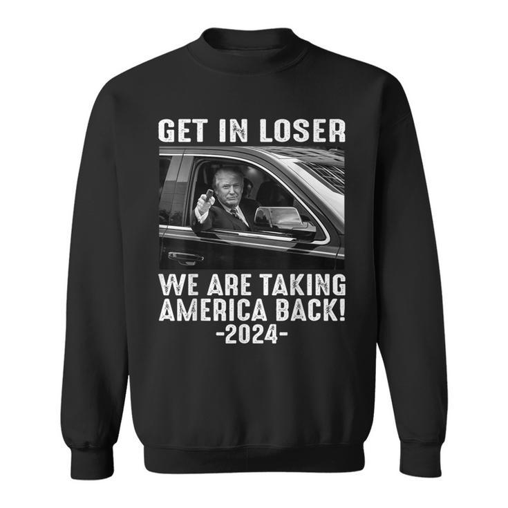 Trump Get In Loser We Are Taking America Back Sweatshirt