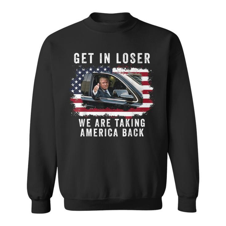 Trump Get In Loser We're Taking America Back Trump 'Merica Sweatshirt