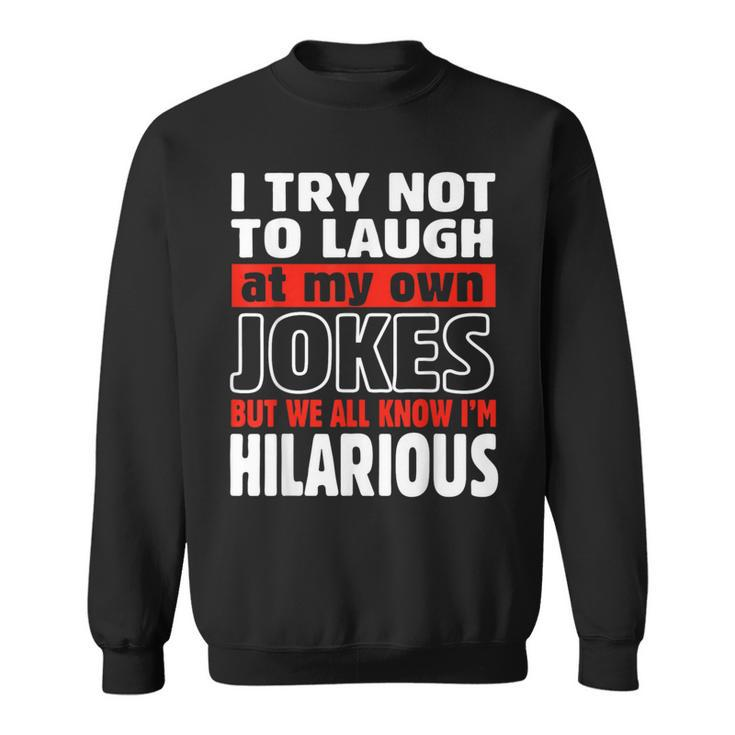 I Try Not To Laugh At My Own Jokes Comedian Sweatshirt