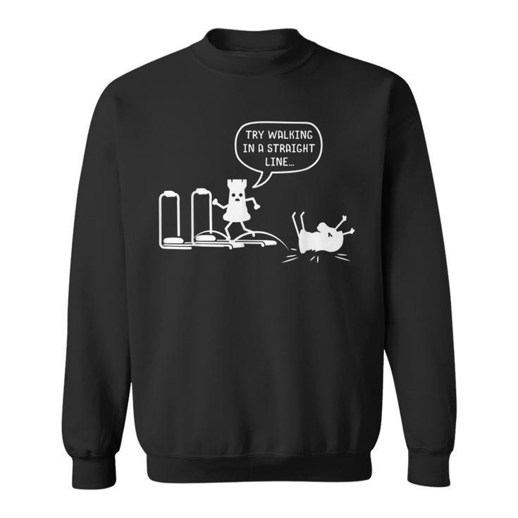 Try Walking In A Straight Line Chess Figures Treadmill Joke Sweatshirt