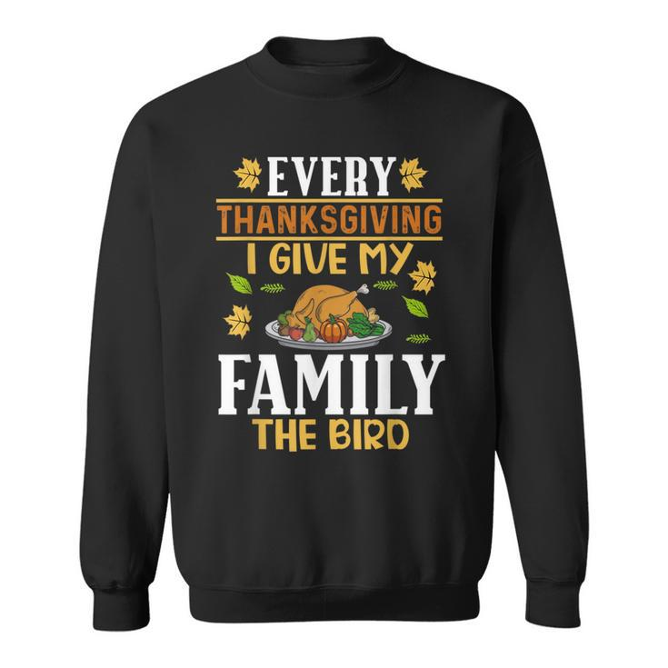 Turkey Day Every Thanksgiving I Give My Family The Bird Sweatshirt