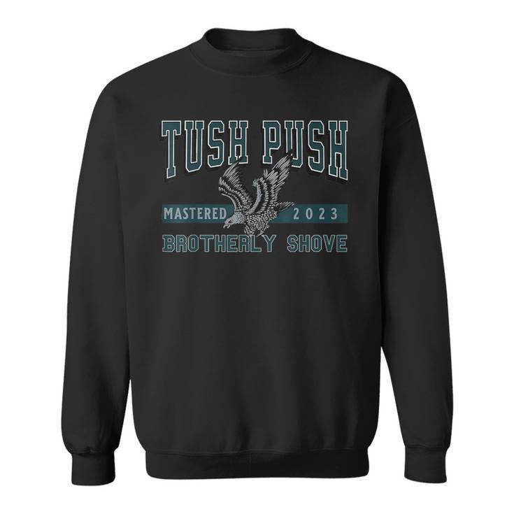 The Tush Push Eagles Brotherly Shove Sweatshirt