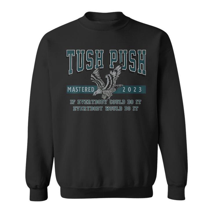 The Tush Push Eagles Mastered 2023 Sweatshirt