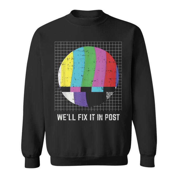 Tv Test Pattern We'll Fix It In Post Cinematographer Sweatshirt