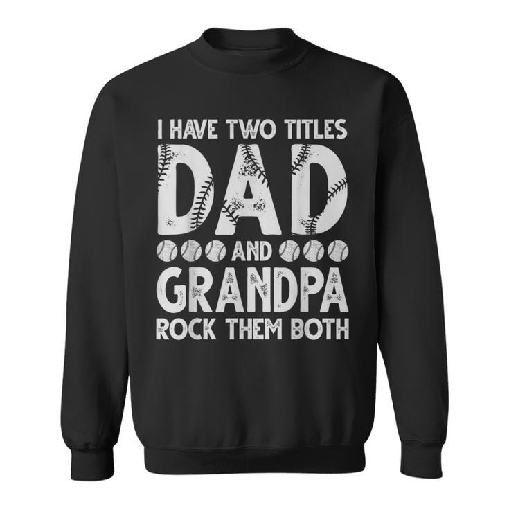 I Have Two Titles Dad And Grandpa Father's Day Baseball Fans Sweatshirt