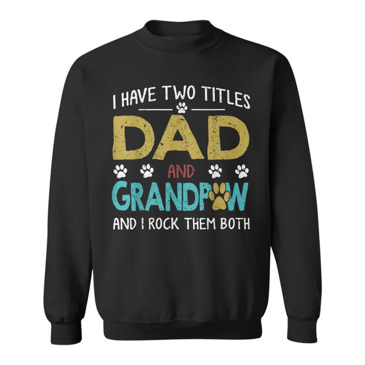 I Have Two Titles Dad And Grandpaw Grandpa Fathers Day Sweatshirt