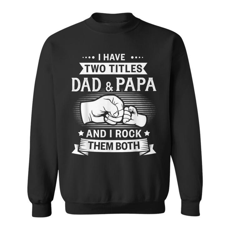 Two Titles Dad Papa Grandpa Fathers Day Birthday Christmas Sweatshirt