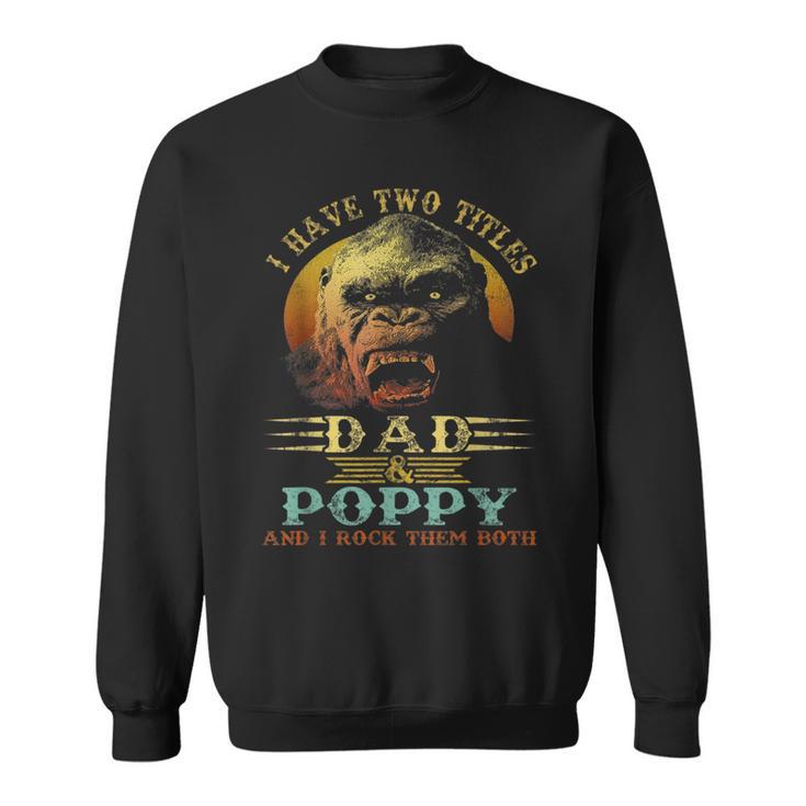 I Have Two Titles Dad And Poppy Fathers Day Sweatshirt