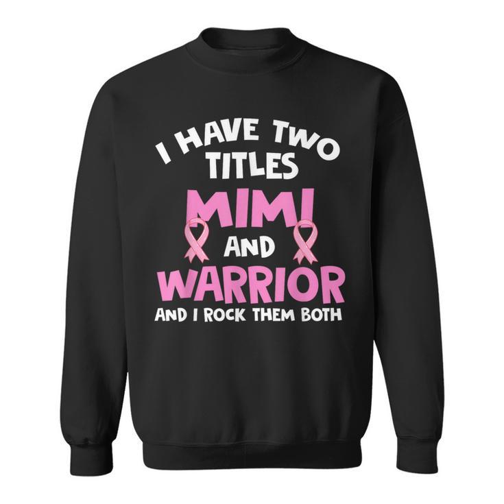 I Have Two Titles Mimi And Warrior Breast Cancer Sweatshirt