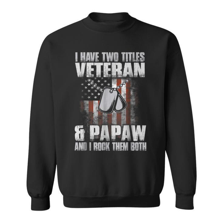 I Have Two Titles Veteran And Papaw Father's Day  Sweatshirt