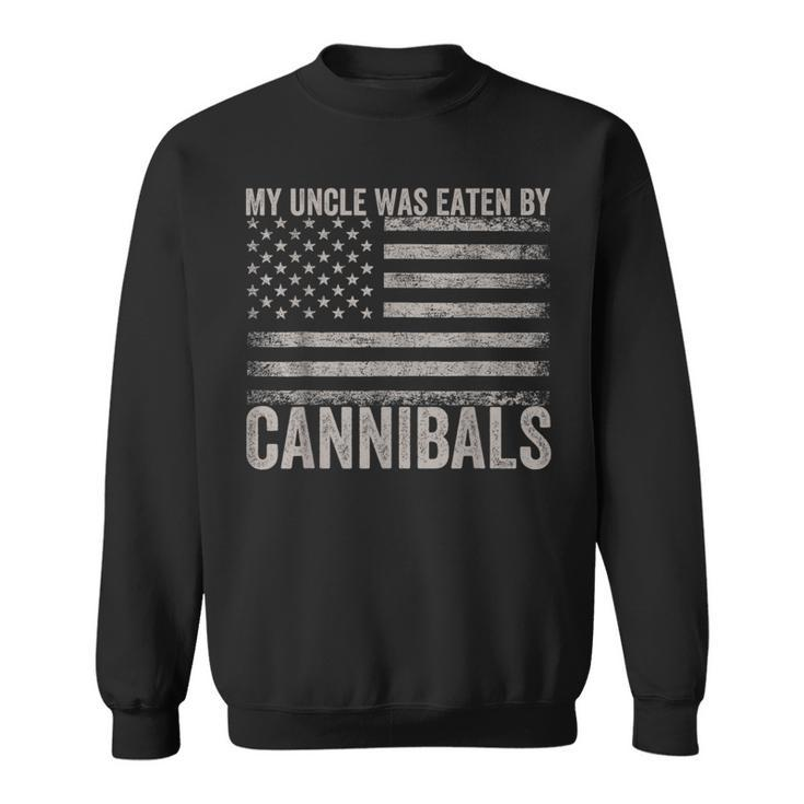 My Uncle Was Eaten By Cannibals Usa Flag 4Th Of July Sweatshirt