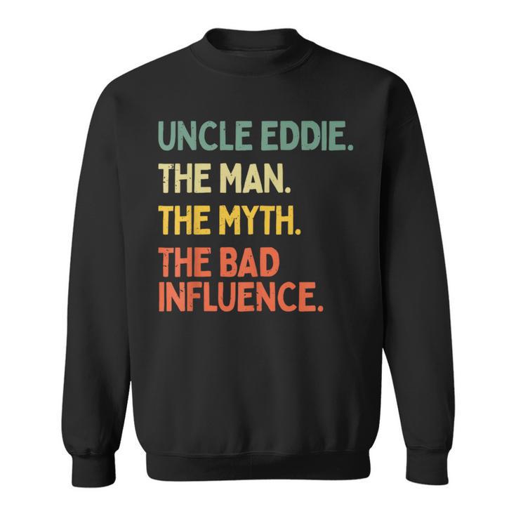 Uncle Eddie Quote The Man The Myth The Bad Influence Sweatshirt