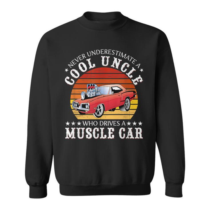 Never Underestimate A Cool Uncle Who Drives A Muscle Car Sweatshirt