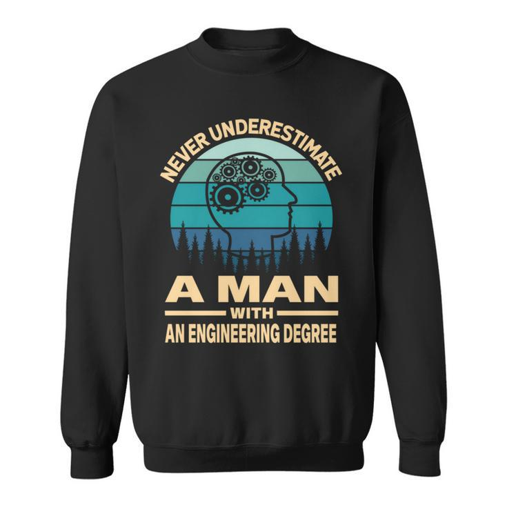 Never Underestimate A Man With An Engineering Degree Sweatshirt