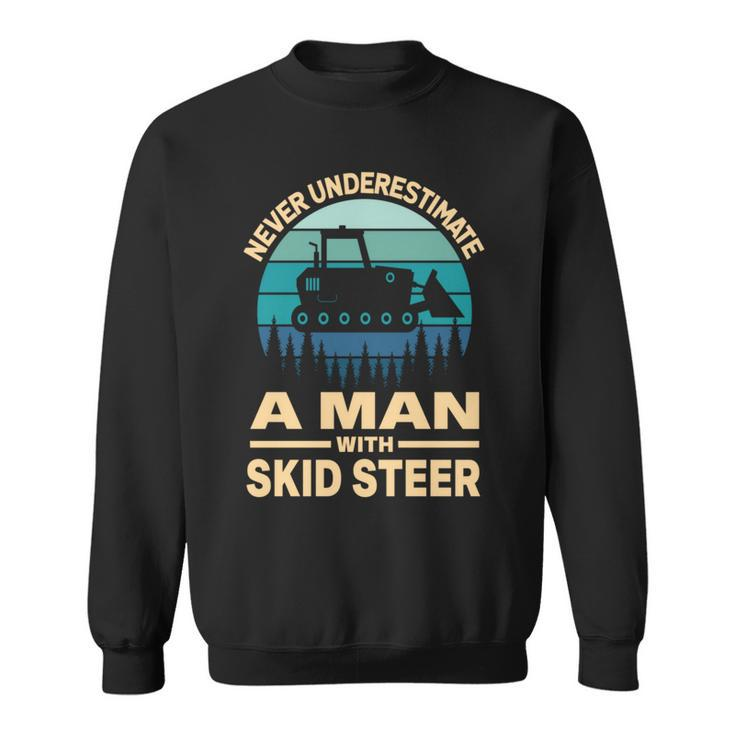 Never Underestimate A Man With A Skid Sr Construction Sweatshirt
