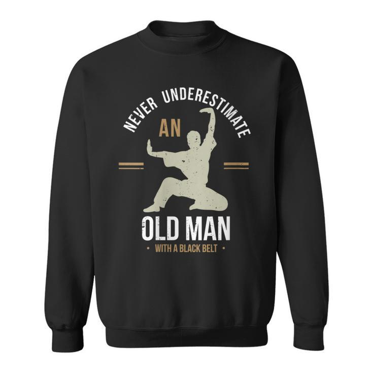 Never Underestimate An Old Man With A Black Belt Karate Sweatshirt