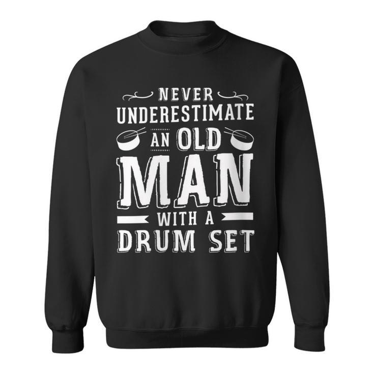 Never Underestimate An Old Man With A Drum Set Drummer Fan Sweatshirt