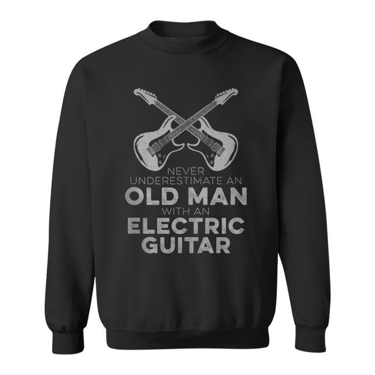 Never Underestimate An Old Man With An Electric Guitar Humor Sweatshirt