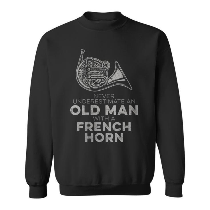 Never Underestimate An Old Man With A French Horn Novelty Sweatshirt