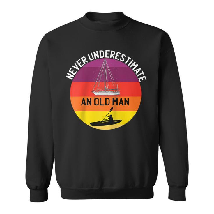 Never Underestimate An Old Man With A Kayak Sailboat Sweatshirt