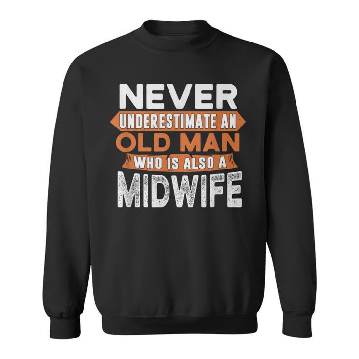 Never Underestimate An Old Man Who Is Also A Midwife Sweatshirt