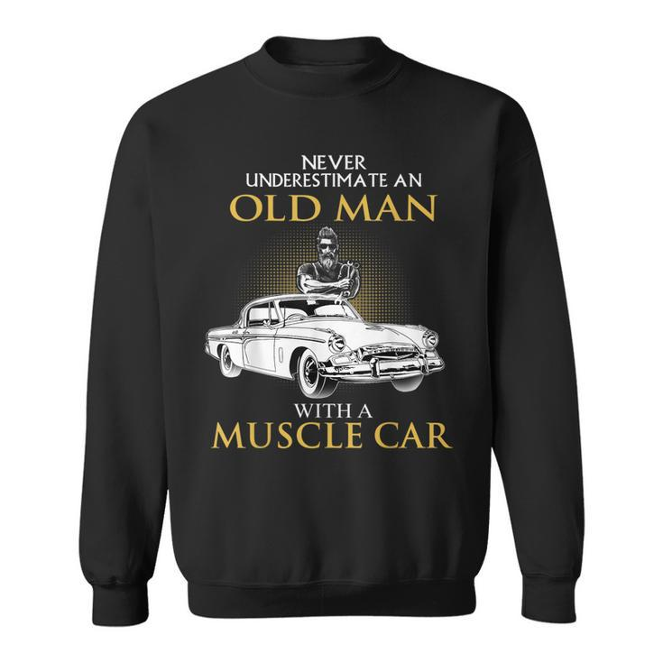 Never Underestimate An Old Man With A Muscle Car Racing Sweatshirt