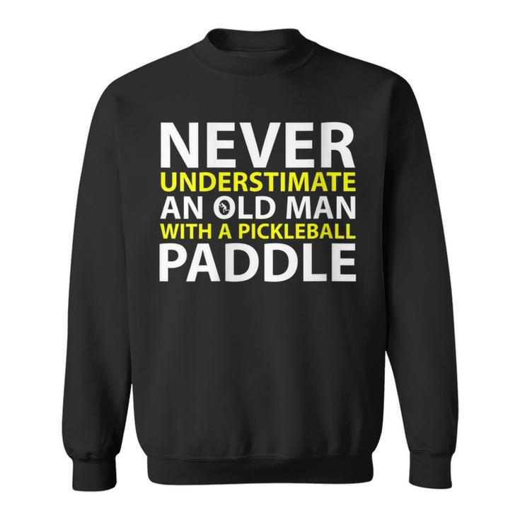 Never Underestimate Old Man With A Pickleball Paddle Sweatshirt
