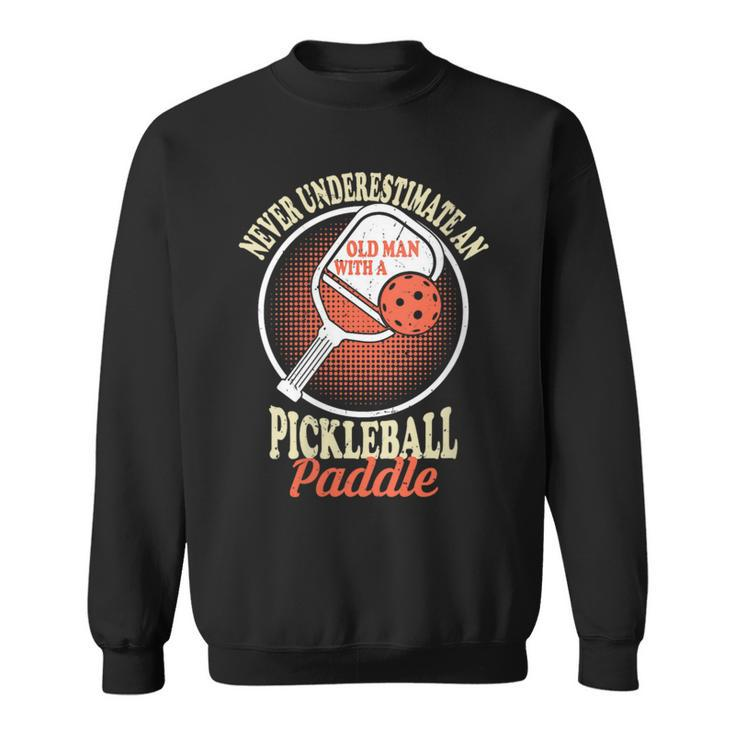 Never Underestimate An Old Man With A Pickleball Paddle Man Sweatshirt