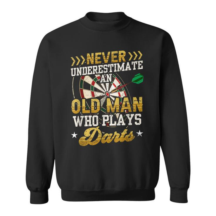 Never Underestimate An Old Man Who Plays Darts Darts Sweatshirt