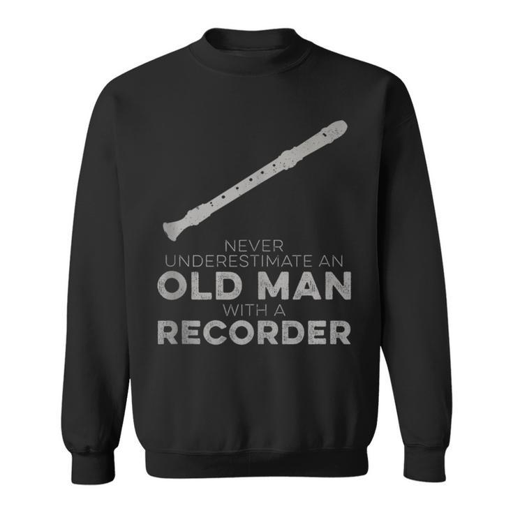 Never Underestimate An Old Man With A Recorder Humor Sweatshirt