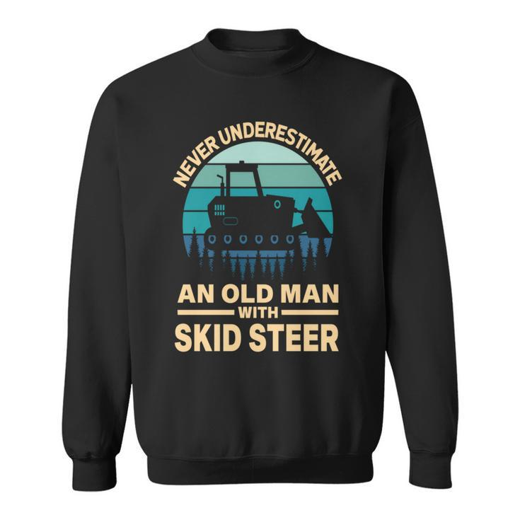 Never Underestimate Old Man With A Skid Sr Construction Sweatshirt