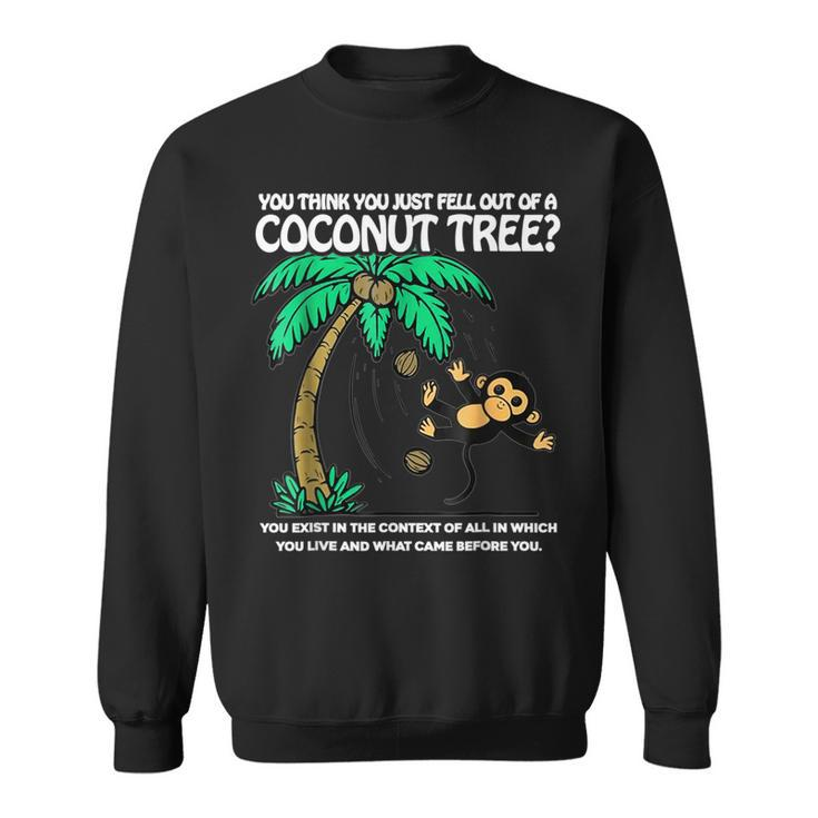 Unique You Think You Just Fell Out Of A Coconut Tree Sweatshirt