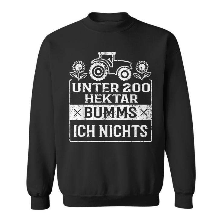 Unter 200 Hektar Bumms Ich Nichts For A Farmer's Sweatshirt