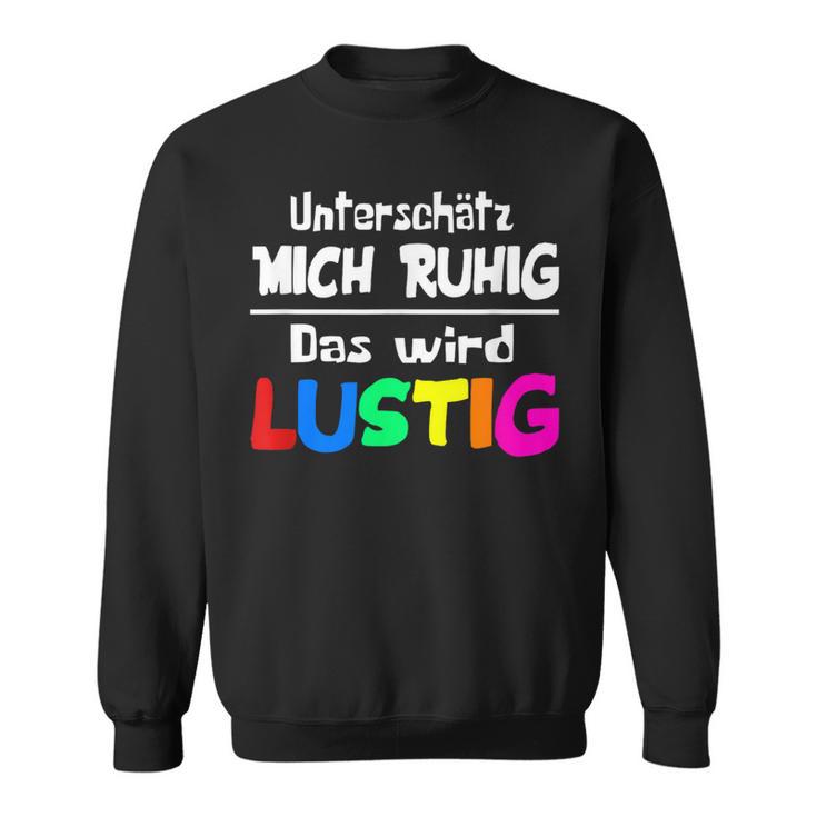 Unterschätz Mich Ruhig Das Wird Slogan Humour Fun Sweatshirt