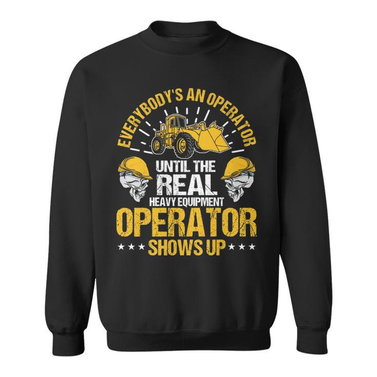 Until The Real Heavy Equipment Operator Shows Up Sweatshirt
