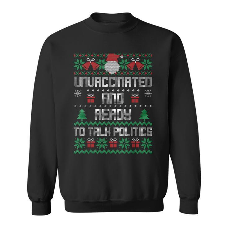 Unvaccinated And Ready To Talk Politics Ugly Sweater Xmas Sweatshirt