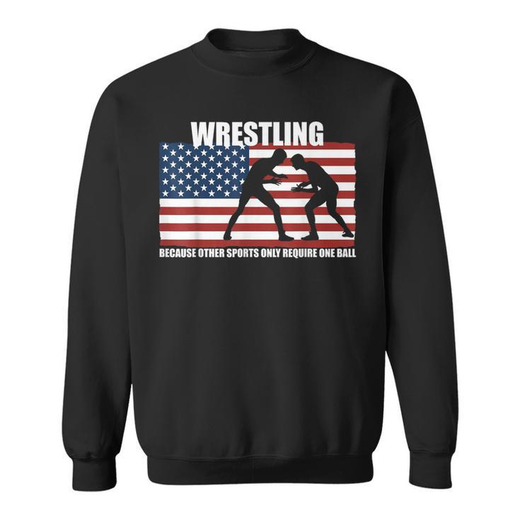 Us Flag Wrestling Because Other Sports Only Require One Ball Sweatshirt