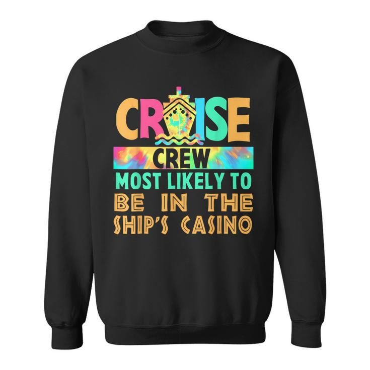 Vacation Cruise Crew Most Likely To Be In The Ship's Casino Sweatshirt