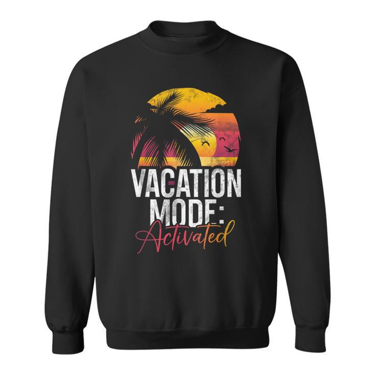 Vacation Mode Activated Vacation Sweatshirt