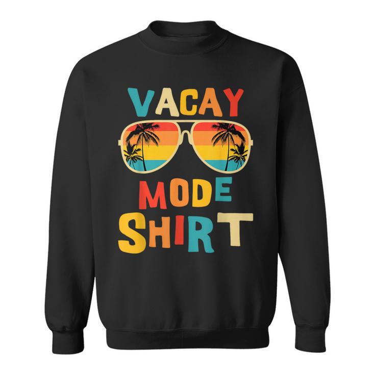 Vacay Mode Beach Vacation Summer Cruise Getaway Holiday Sweatshirt