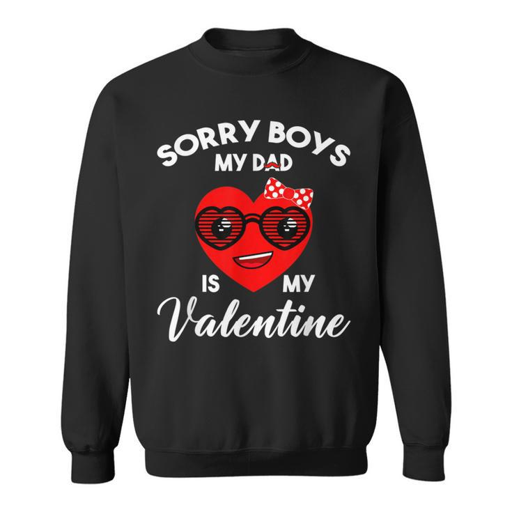 Valentines Day Sorry Boys My Dad Is My Valentine Girls Kids Sweatshirt
