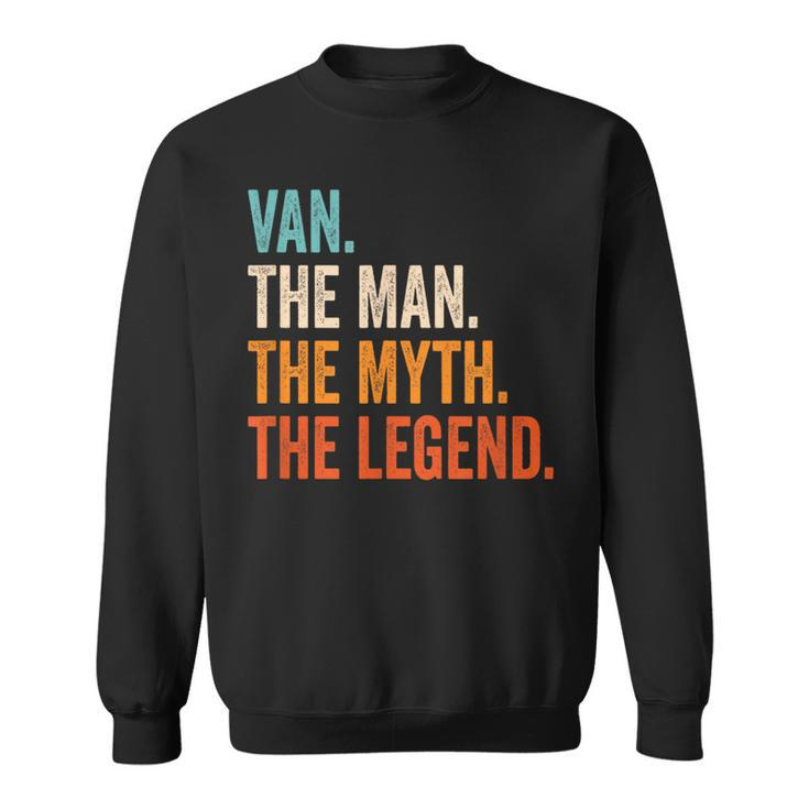Van The Man The Myth The Legend First Name Van Sweatshirt