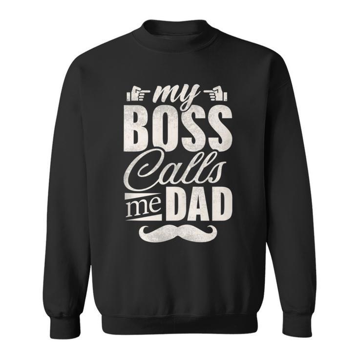 Vatertagsgeschenkon Kind Mein Chef Nennt Mich Papa Sweatshirt