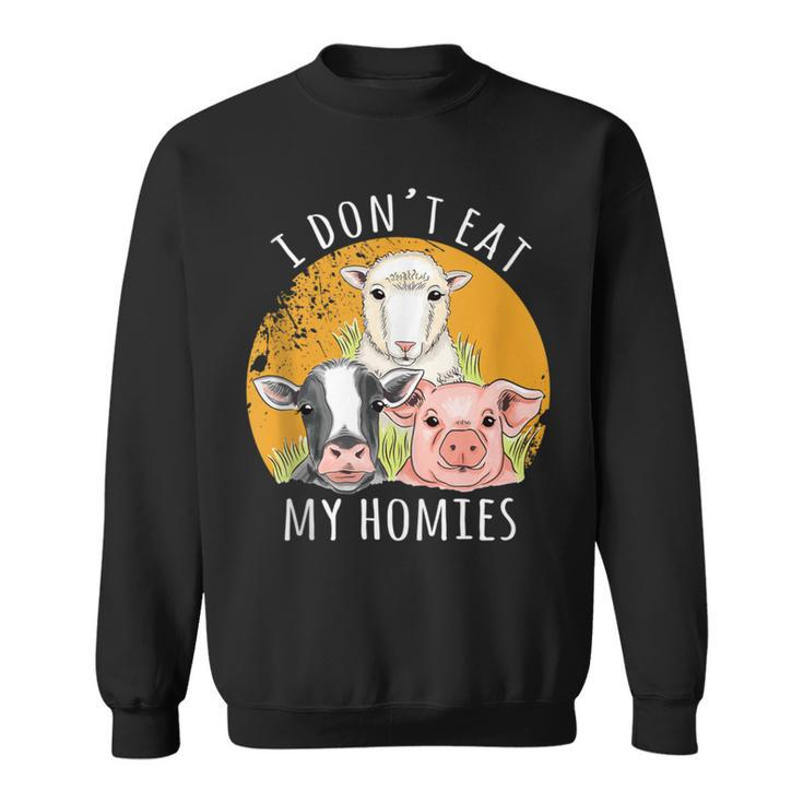 Vegan I Don't Eat My Homies Animal Meat Vegetarian Vegan Sweatshirt