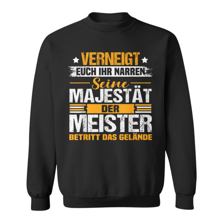 Verneigt Euch Ihr Narren Der Meister Meisterprüfung Sweatshirt