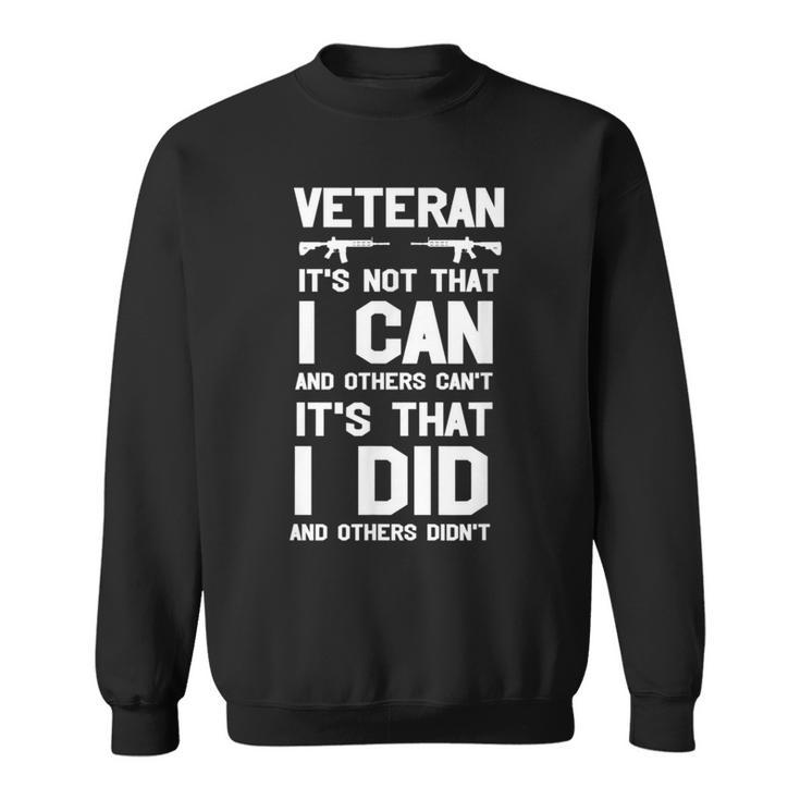 Veteran Its Not That I Can Its That I Did And Others Didn't Sweatshirt